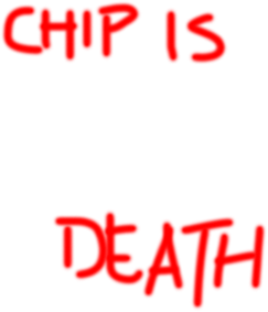 Chip is death